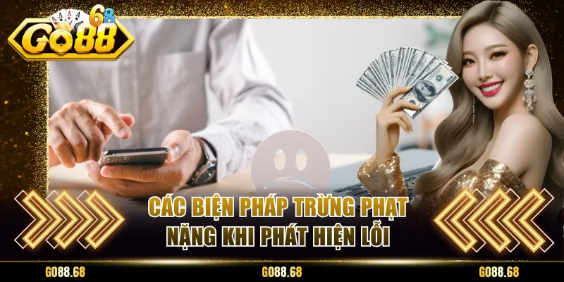 Các biện pháp trừng phạt nặng khi phát hiện lỗi